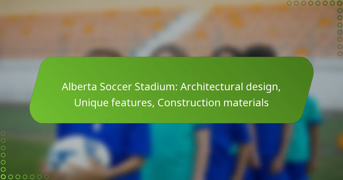 Alberta Soccer Stadium: Architectural design, Unique features, Construction materials
