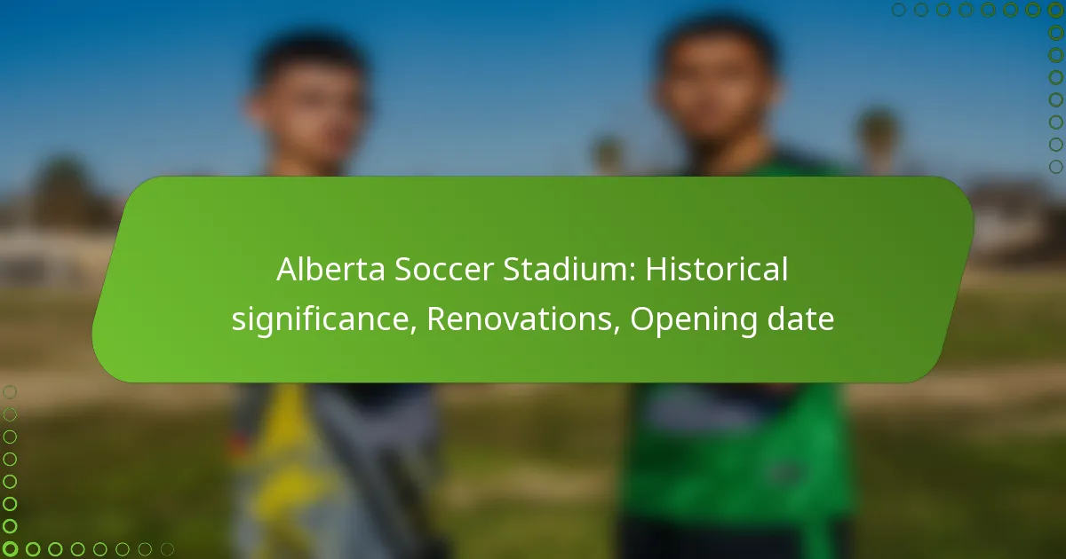 Alberta Soccer Stadium: Historical significance, Renovations, Opening date
