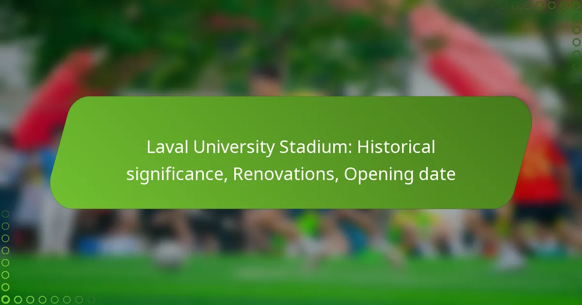 Laval University Stadium: Historical significance, Renovations, Opening date