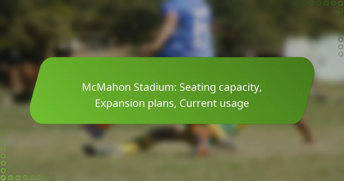 McMahon Stadium: Seating capacity, Expansion plans, Current usage