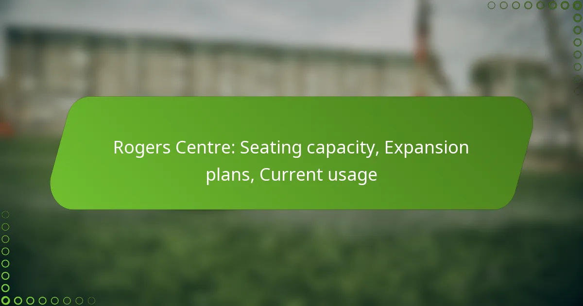 Rogers Centre: Seating capacity, Expansion plans, Current usage
