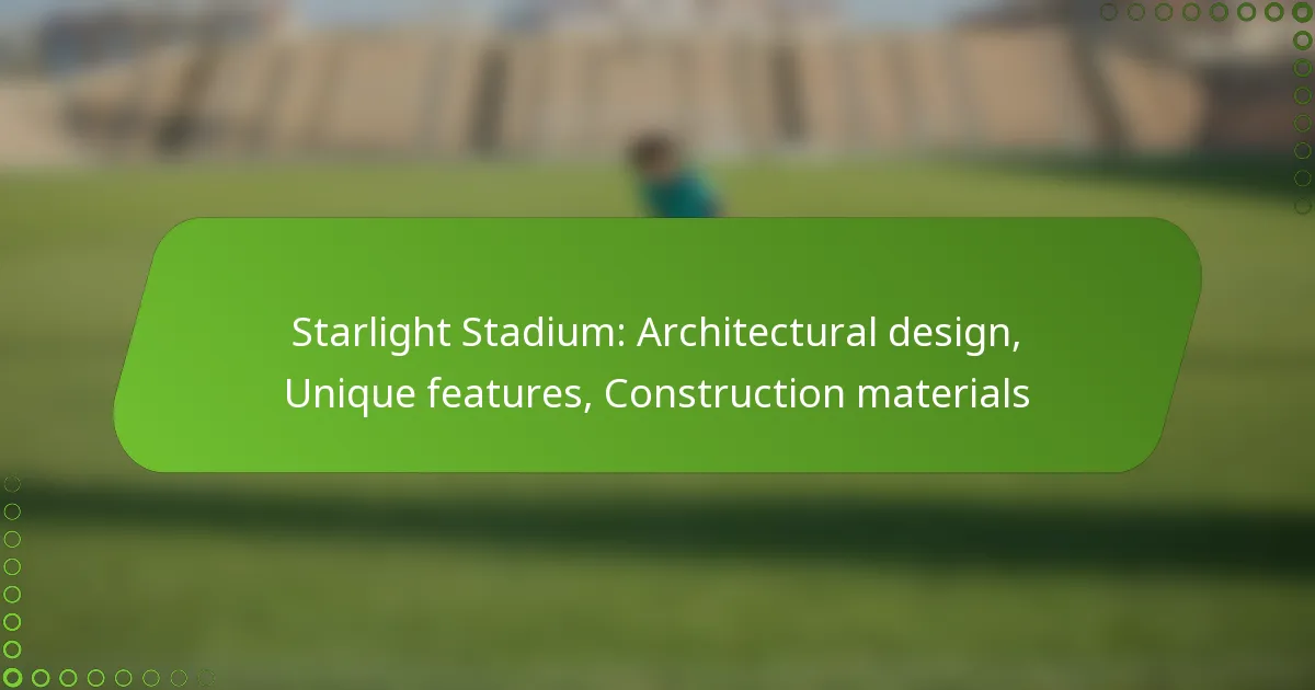 Starlight Stadium: Architectural design, Unique features, Construction materials