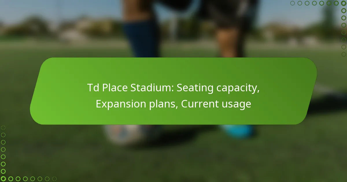 Td Place Stadium: Seating capacity, Expansion plans, Current usage