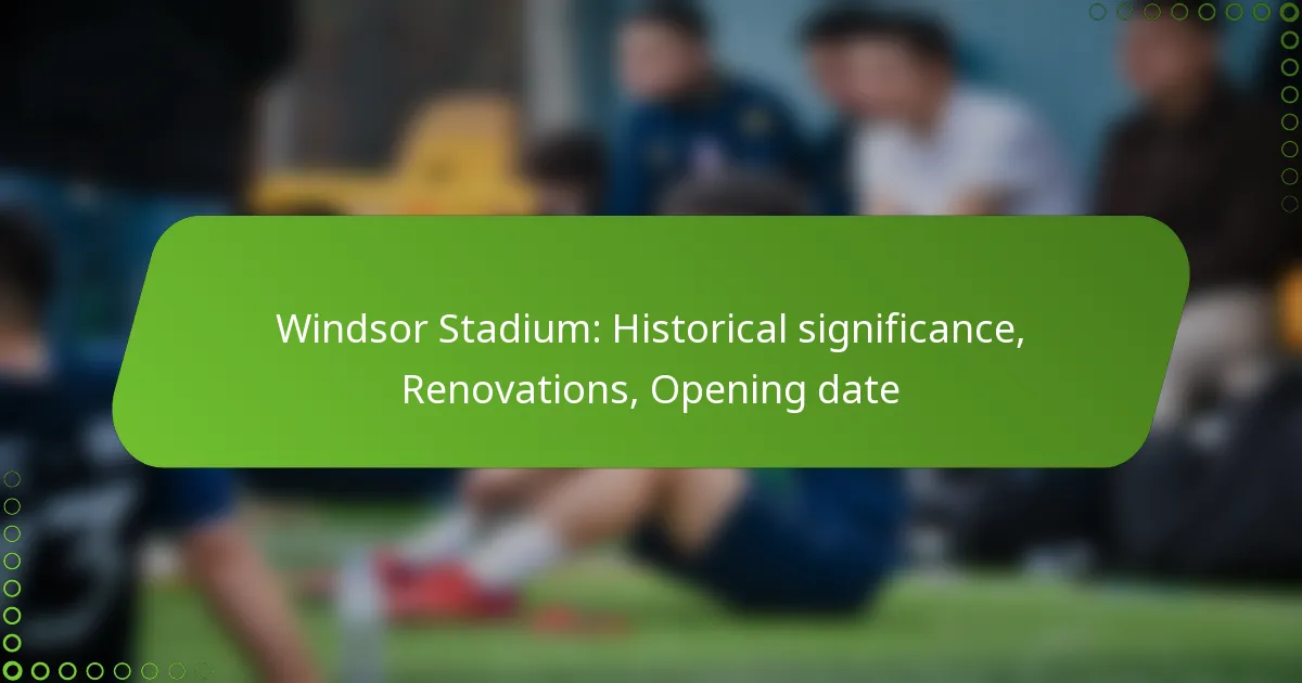 Windsor Stadium: Historical significance, Renovations, Opening date