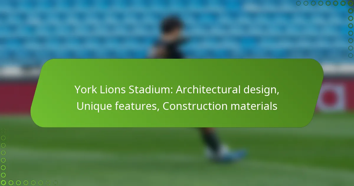 York Lions Stadium: Architectural design, Unique features, Construction materials
