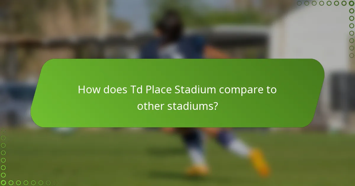 How does Td Place Stadium compare to other stadiums?
