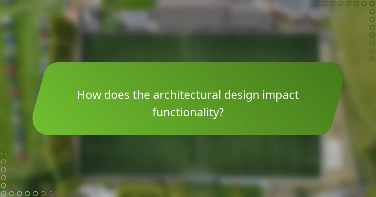 How does the architectural design impact functionality?