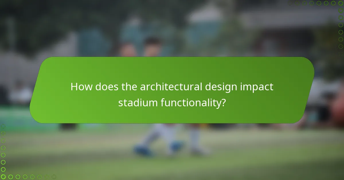 How does the architectural design impact stadium functionality?