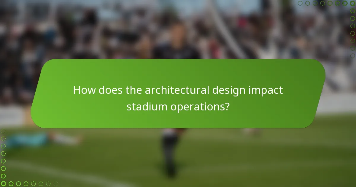 How does the architectural design impact stadium operations?