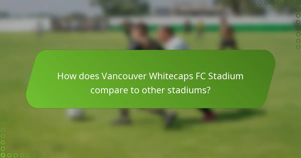 How does Vancouver Whitecaps FC Stadium compare to other stadiums?