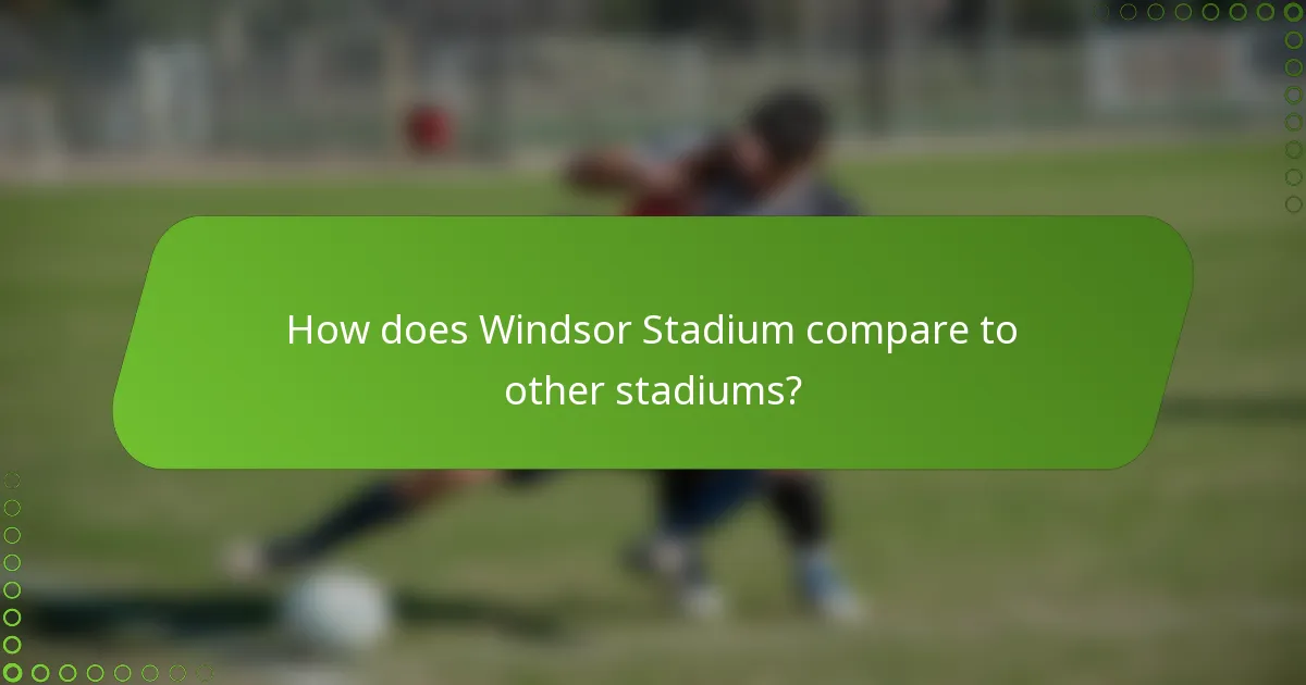 How does Windsor Stadium compare to other stadiums?