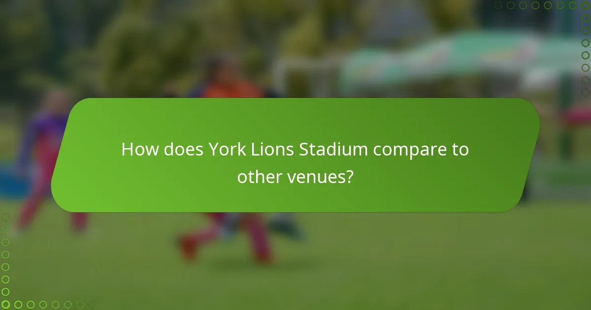 How does York Lions Stadium compare to other venues?