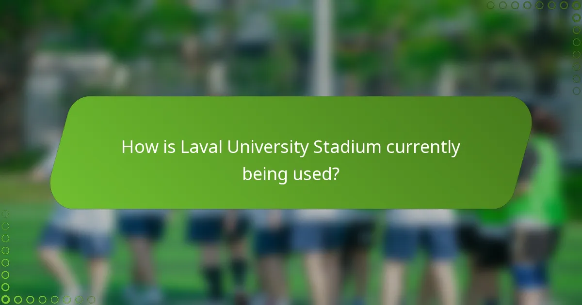 How is Laval University Stadium currently being used?