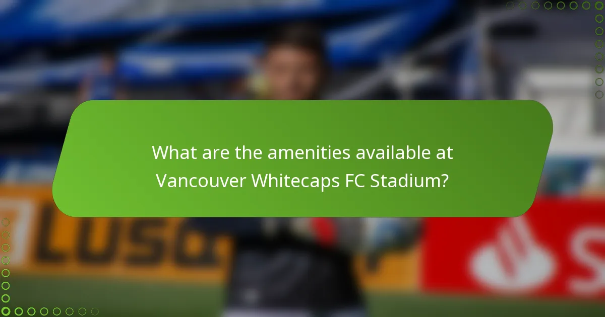 What are the amenities available at Vancouver Whitecaps FC Stadium?