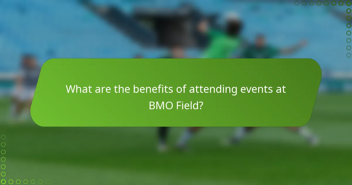 What are the benefits of attending events at BMO Field?