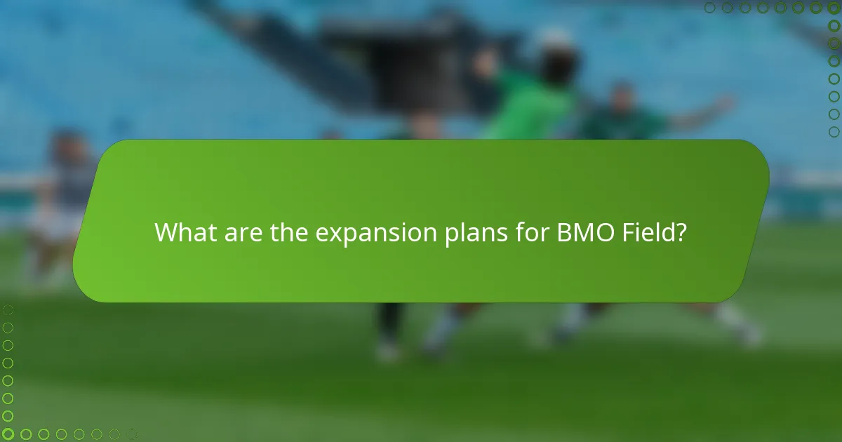 What are the expansion plans for BMO Field?