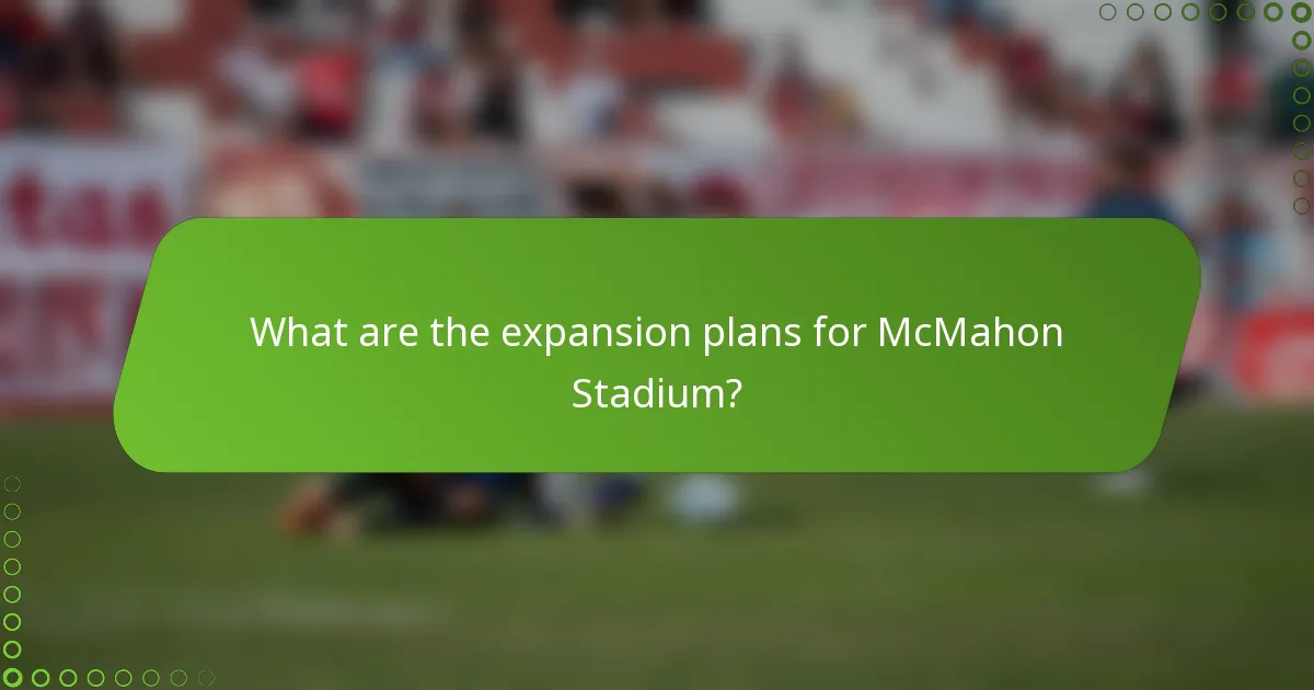 What are the expansion plans for McMahon Stadium?