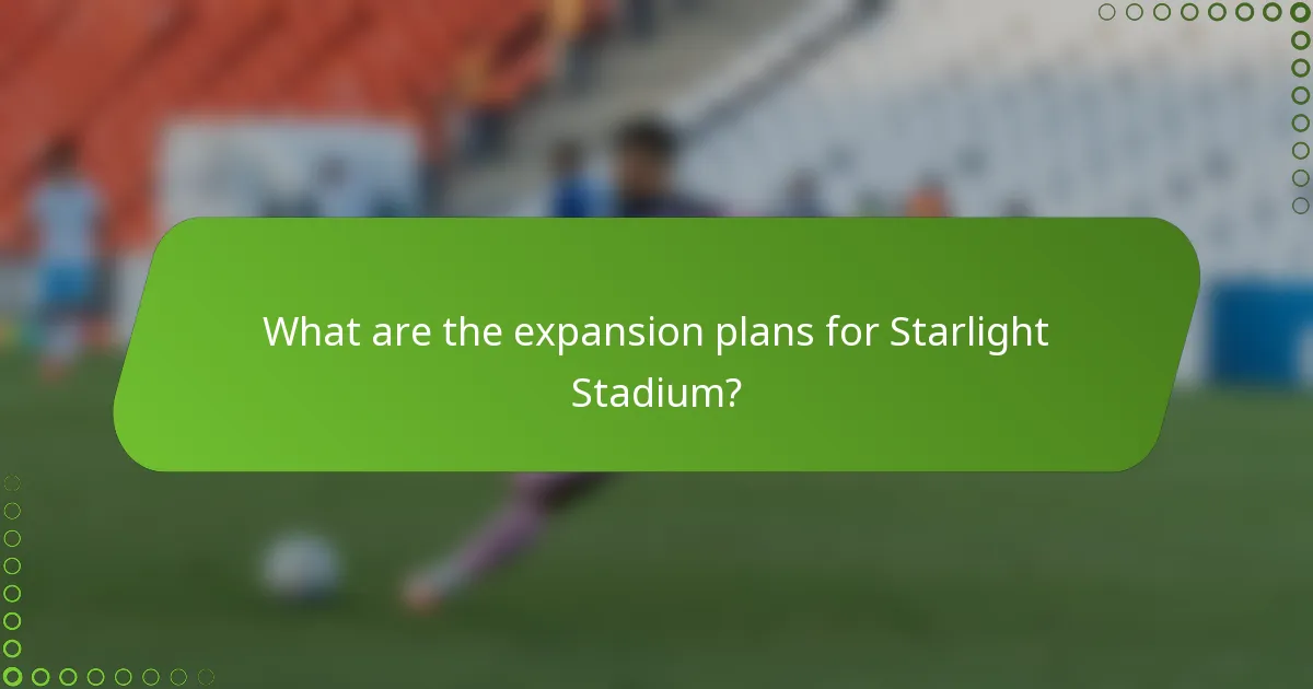 What are the expansion plans for Starlight Stadium?