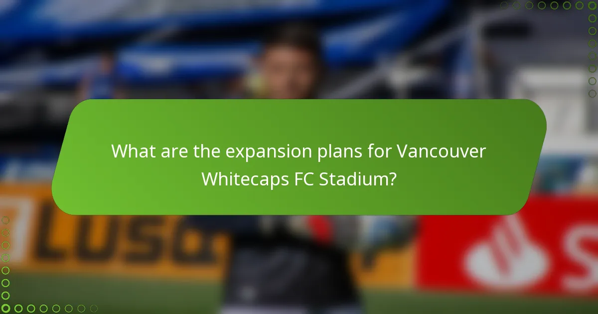 What are the expansion plans for Vancouver Whitecaps FC Stadium?