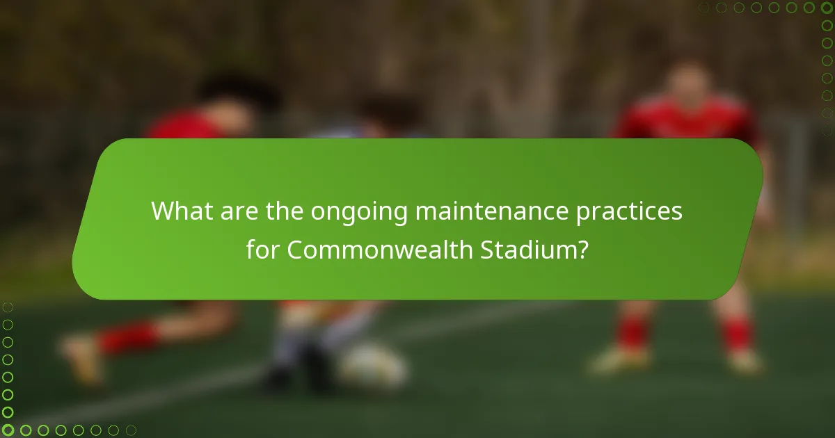 What are the ongoing maintenance practices for Commonwealth Stadium?