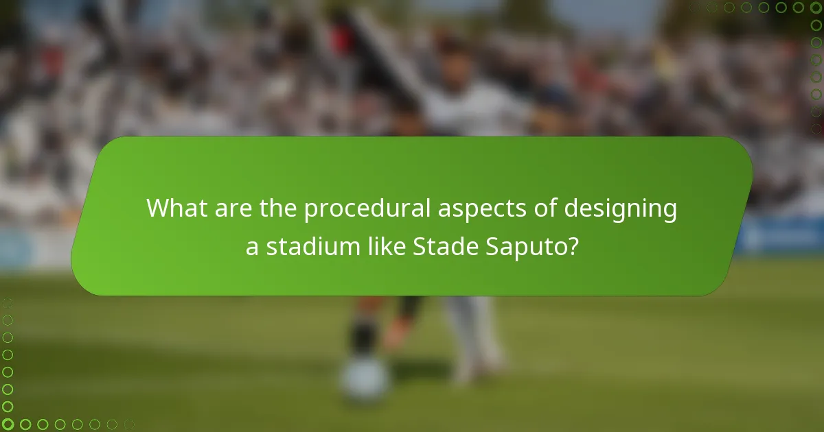 What are the procedural aspects of designing a stadium like Stade Saputo?