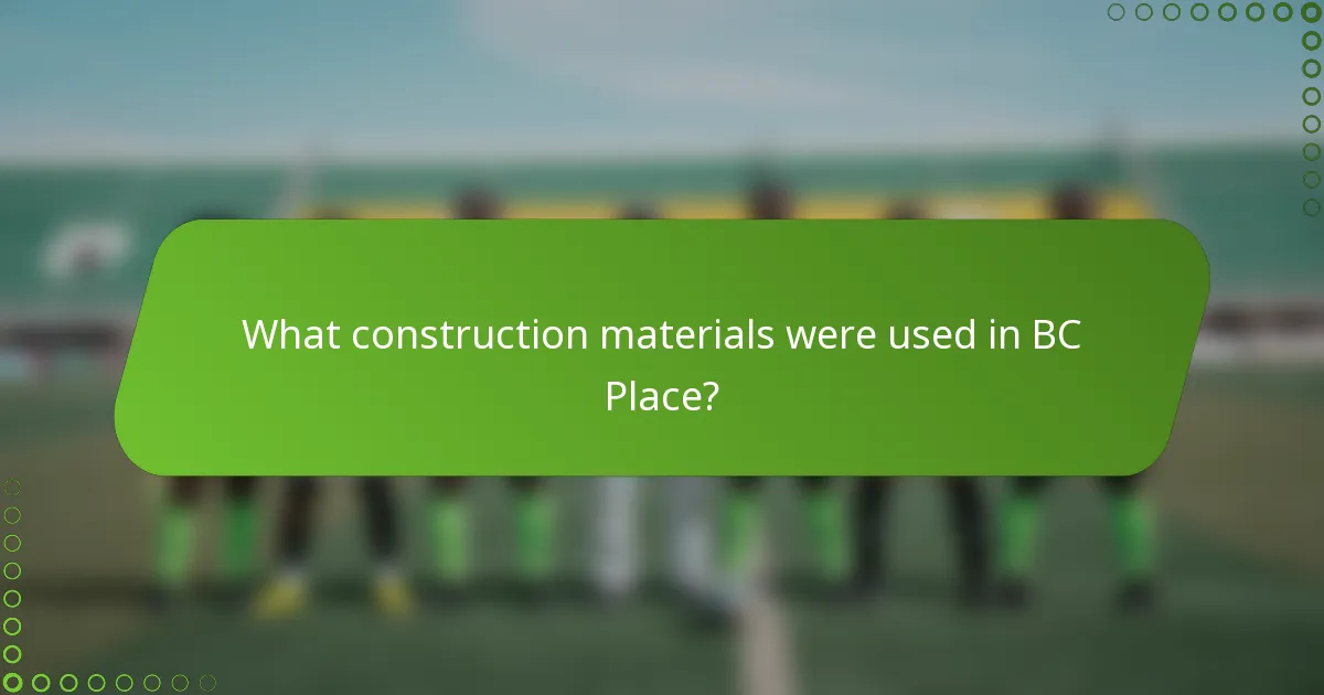 What construction materials were used in BC Place?