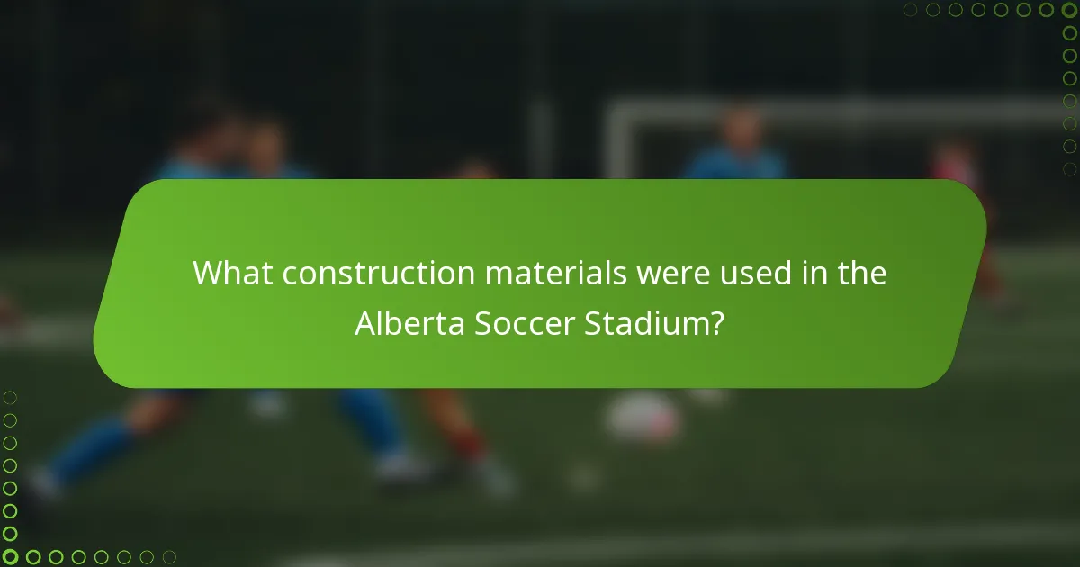 What construction materials were used in the Alberta Soccer Stadium?