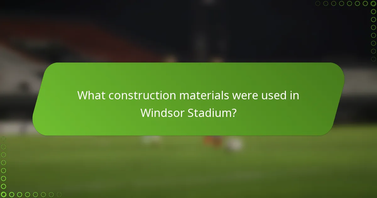 What construction materials were used in Windsor Stadium?