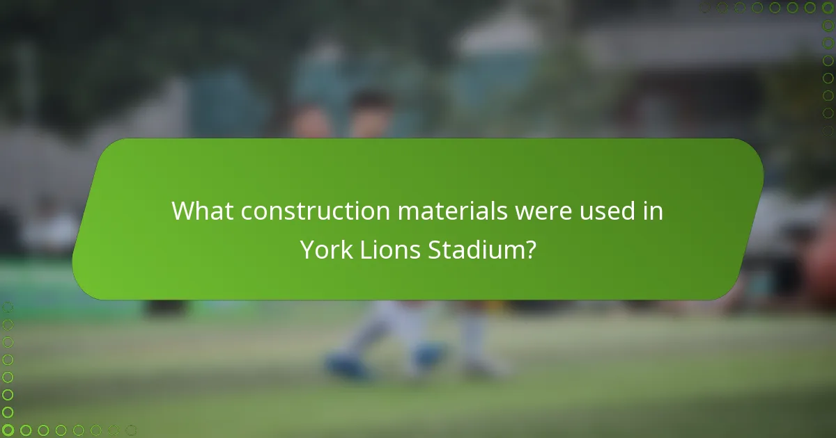 What construction materials were used in York Lions Stadium?