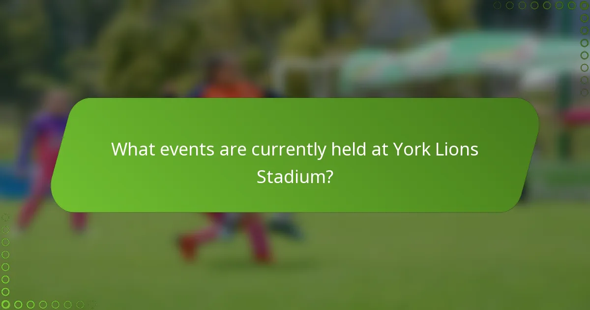 What events are currently held at York Lions Stadium?