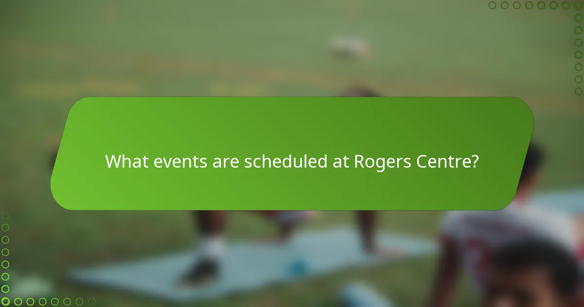 What events are scheduled at Rogers Centre?
