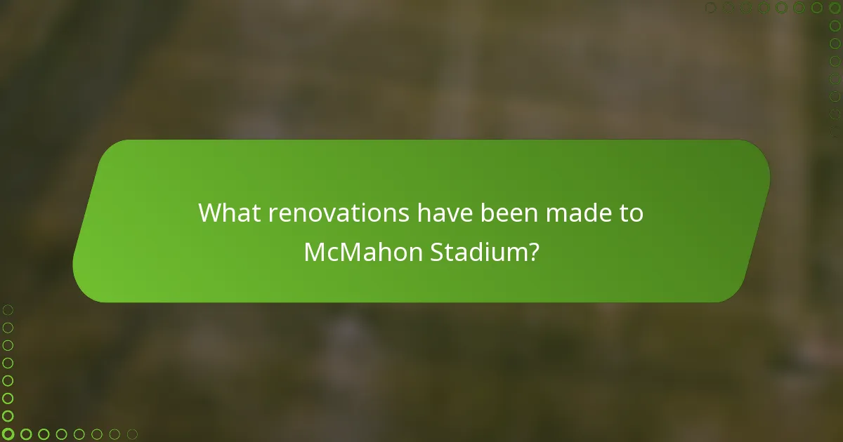 What renovations have been made to McMahon Stadium?