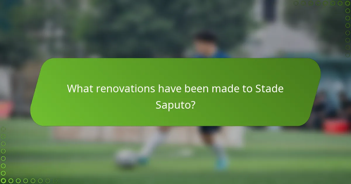 What renovations have been made to Stade Saputo?