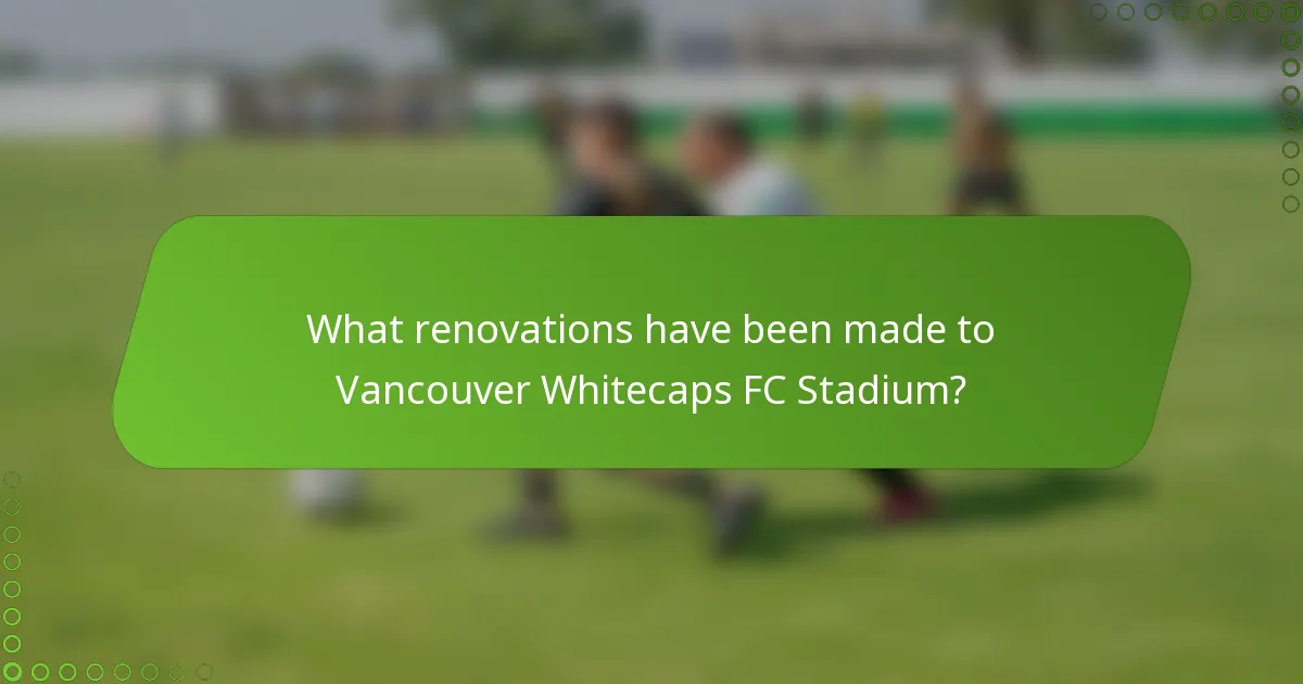 What renovations have been made to Vancouver Whitecaps FC Stadium?