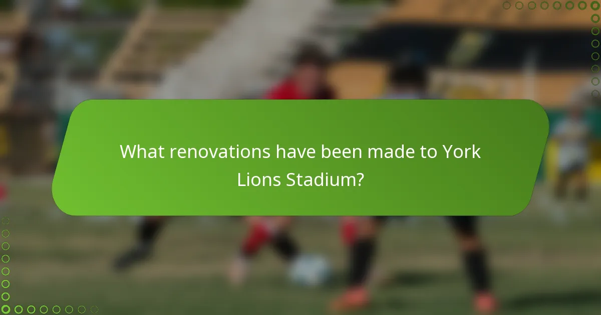 What renovations have been made to York Lions Stadium?