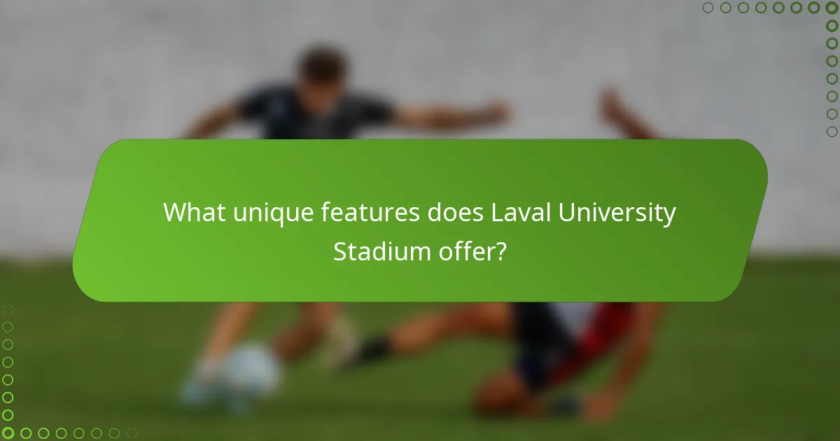What unique features does Laval University Stadium offer?