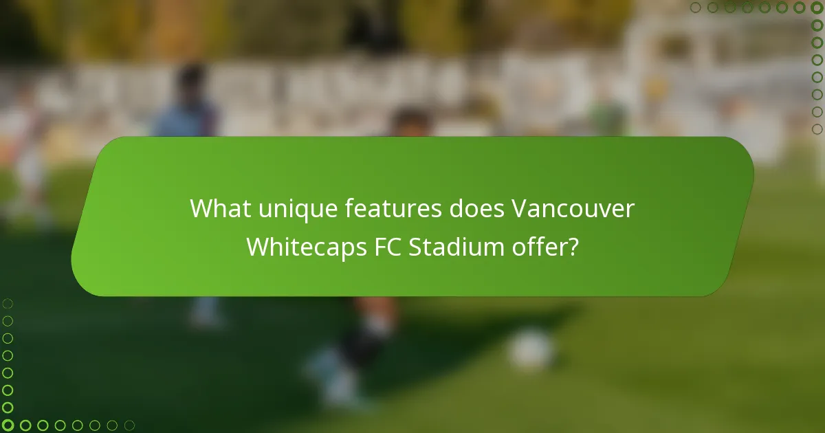 What unique features does Vancouver Whitecaps FC Stadium offer?