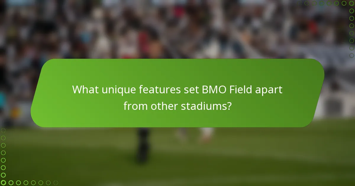 What unique features set BMO Field apart from other stadiums?