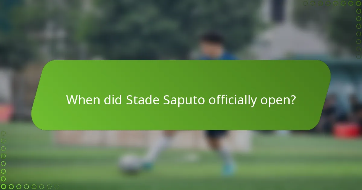 When did Stade Saputo officially open?