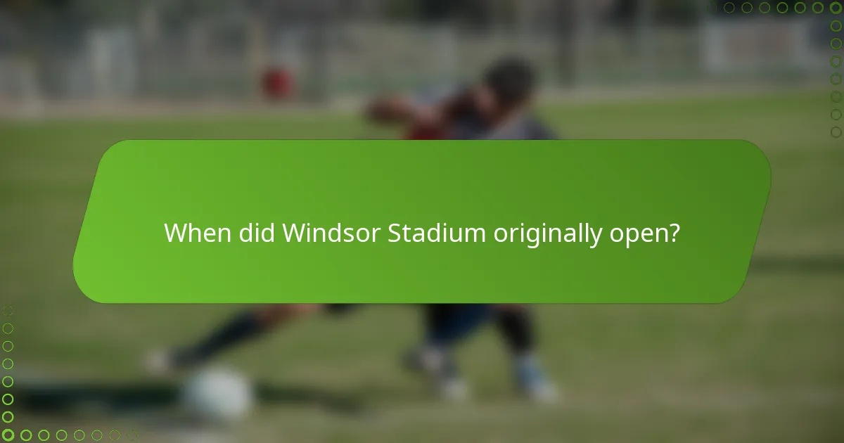 When did Windsor Stadium originally open?