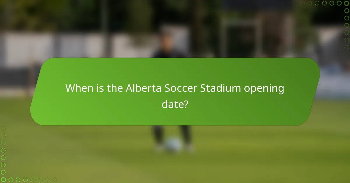 When is the Alberta Soccer Stadium opening date?