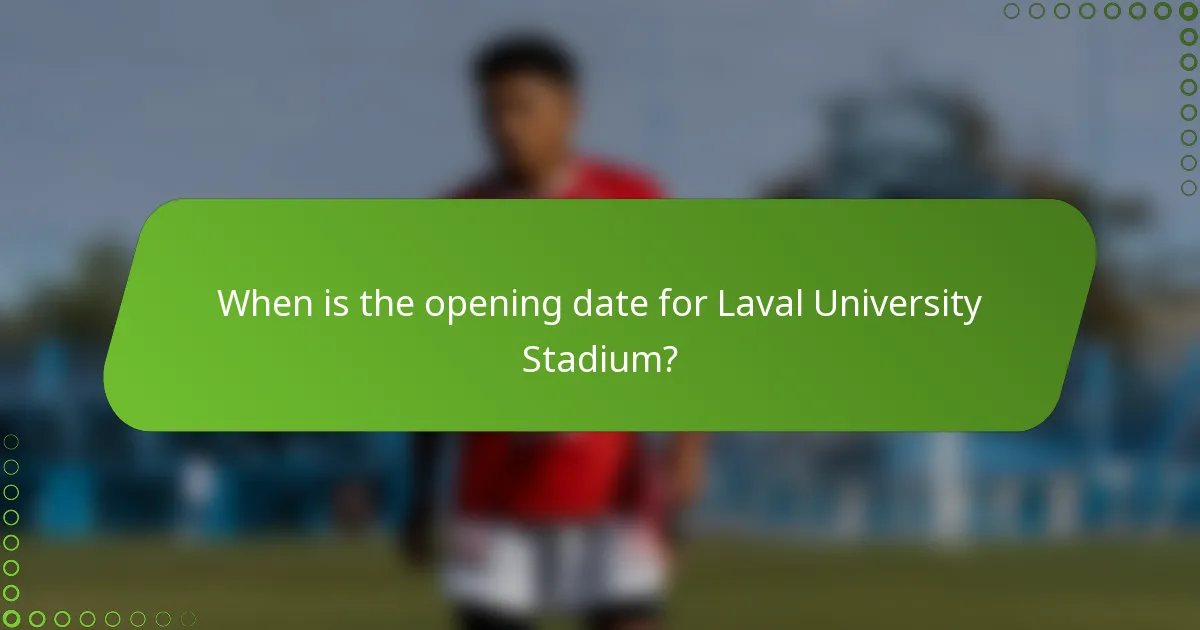 When is the opening date for Laval University Stadium?