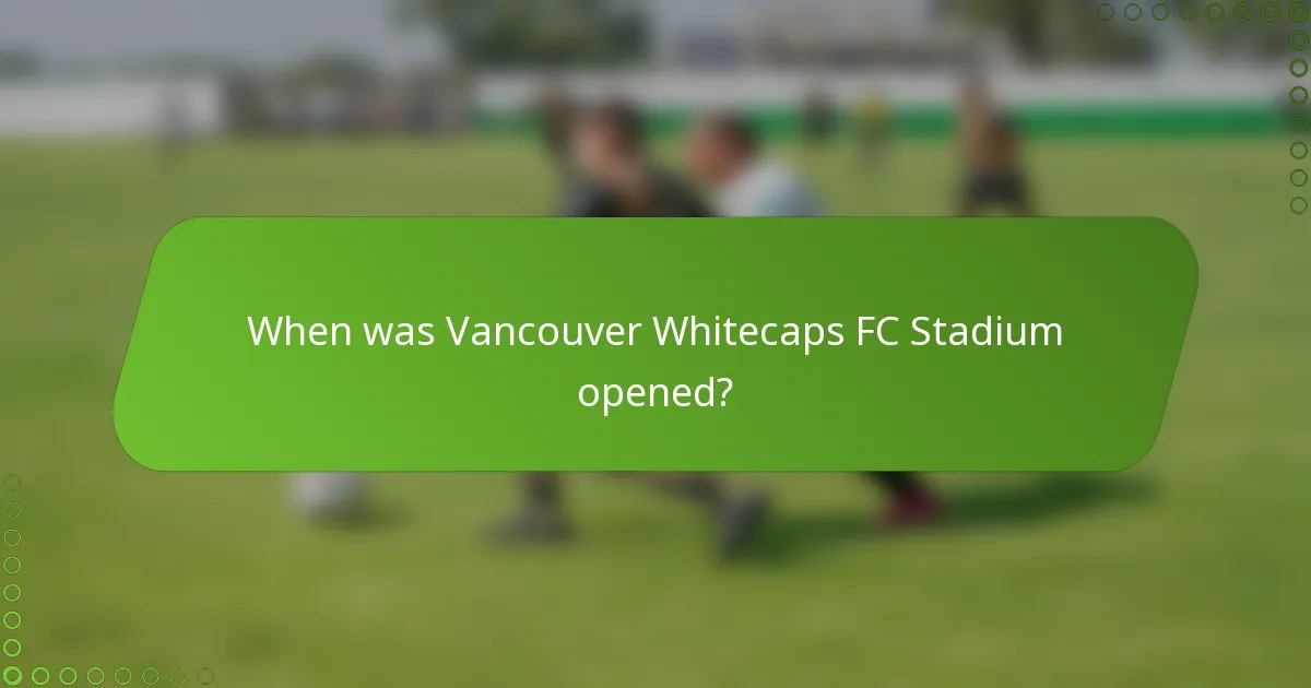 When was Vancouver Whitecaps FC Stadium opened?